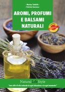 Aromi, profumi e balsami naturali: aromaterapia cosmetica e cura naturale della pelle